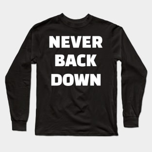 NEVER BACK DOWN Long Sleeve T-Shirt